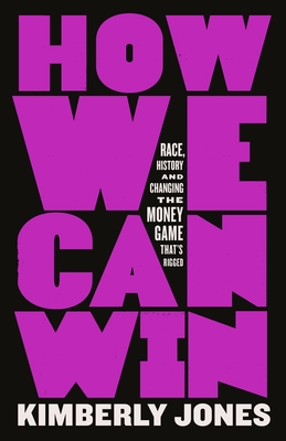 Book Cover How We Can Win: Race, History and Changing the Money Game That’s Rigged by Kimberly Jones