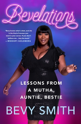 Book Cover Image of Bevelations: Lessons from a Mutha, Auntie, Bestie by Bevy Smith