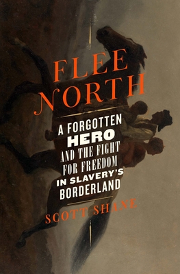 Book Cover of Flee North: A Forgotten Hero and the Fight for Freedom in Slavery’s Borderland