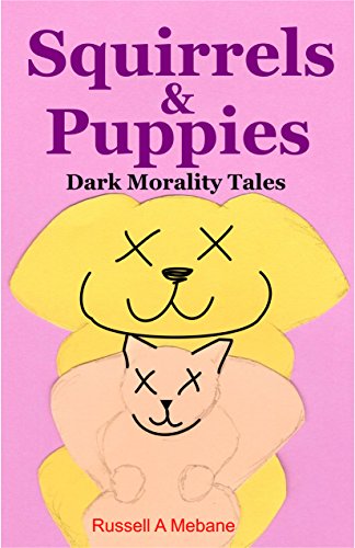 Click for more detail about Squirrels & Puppies: Dark Morality Tales by Russell A. Mebane