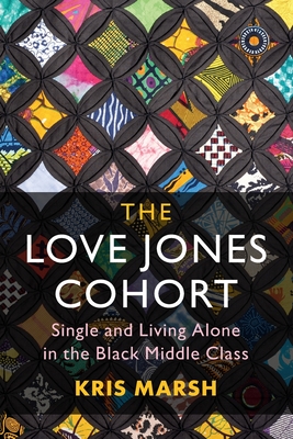 Book Cover The Love Jones Cohort: Single and Living Alone in the Black Middle Class by Kris Marsh