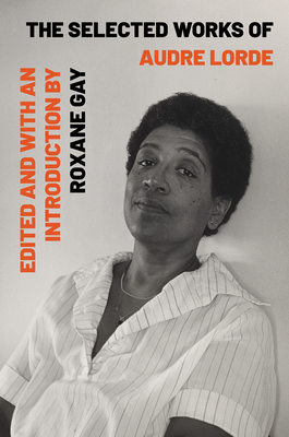 Book Cover Image of Selected Works of Audre Lorde by Audre Lorde and Roxane Gay (Editor)