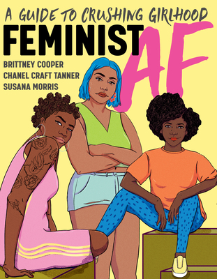 Book Cover Feminist AF: A Guide to Crushing Girlhood by Brittney Cooper