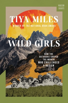 Book Cover of Wild Girls: How the Outdoors Shaped the Women Who Challenged a Nation