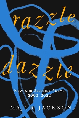 Book Cover Image of Razzle Dazzle: New and Selected Poems 2002-2022 by Major Jackson