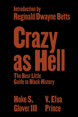 Book Cover Crazy as Hell: The Best Little Guide to Black History by Hoke S. Glover III (Bro. Yao) and V. Efua Prince