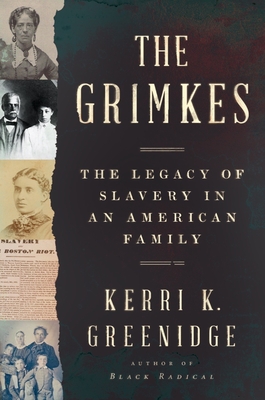 Book Cover Image of The Grimkes: The Legacy of Slavery in an American Family by Kerri K. Greenidge