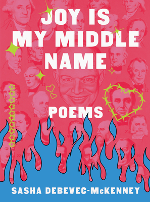 Click for more detail about Joy Is My Middle Name: Poems by Sasha Debevec-McKenney