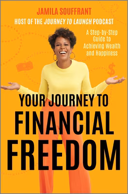 Cover: Your Journey to Financial Freedom: A Step-By-Step Guide to Achieving Wealth and Happiness