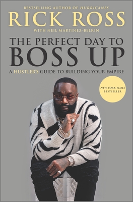 Book Cover Image of The Perfect Day to Boss Up: A Hustler’s Guide to Building Your Empire by Rick Ross
