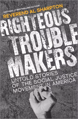 Cover: Righteous Troublemakers: Untold Stories of the Social Justice Movement in America