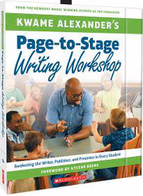 Kwame Alexander’s Page-to-Stage Writing Workshop: Awakening the Writer, Publisher, and Presenter in Every Student