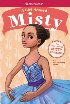 Click for more detail about A Girl Named Misty: The True Story of Misty Copeland (American Girl: A Girl Named) by Kelly Starling Lyons