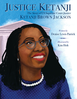 Book cover image of Justice Ketanji: The Story of Us Supreme Court Justice Ketanji Brown Jackson by Denise Lewis Patrick
