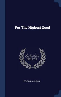 Book Cover For The Highest Good by Fenton Johnson