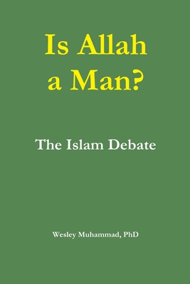 Book Cover Image of Is Allah a Man? The Islam Debate by Wesley Muhammad