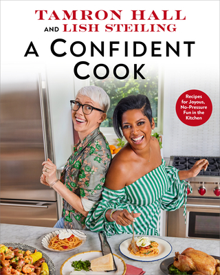 Click for more detail about A Confident Cook: Recipes for Joyous, No-Pressure Fun in the Kitchen by Tamron Hall and Lish Steiling