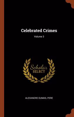 Celebrated Crimes; Volume 3