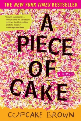 Book cover of A Piece of Cake: A Memoir by Cupcake Brown