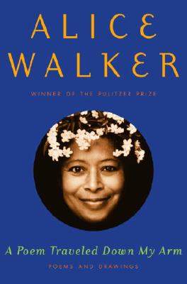 Book Cover Image of A Poem Traveled Down My Arm: Poems And Drawings by Alice Walker