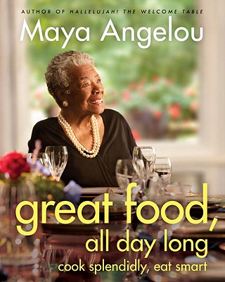 Book Cover Great Food, All Day Long: Cook Splendidly, Eat Smart: A Cookbook by Maya Angelou
