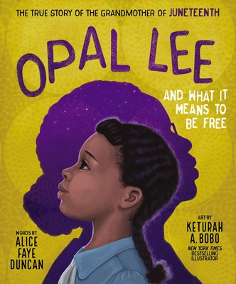 Book Cover Opal Lee and What It Means to Be Free: The True Story of the Grandmother of Juneteenth by Alice Faye Duncan