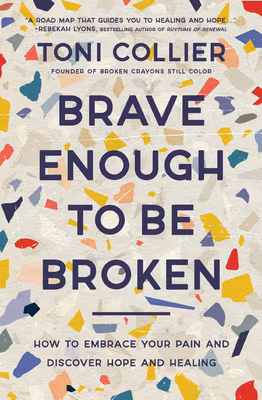 Cover: Brave Enough to Be Broken: How to Embrace Your Pain and Discover Hope and Healing
