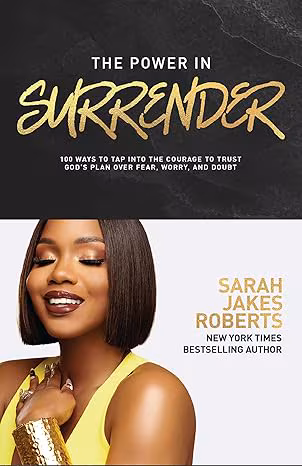 The Power in Surrender: 100 Ways to Tap Into the Courage to Trust God’s Plan Over Fear, Worry, and Doubt