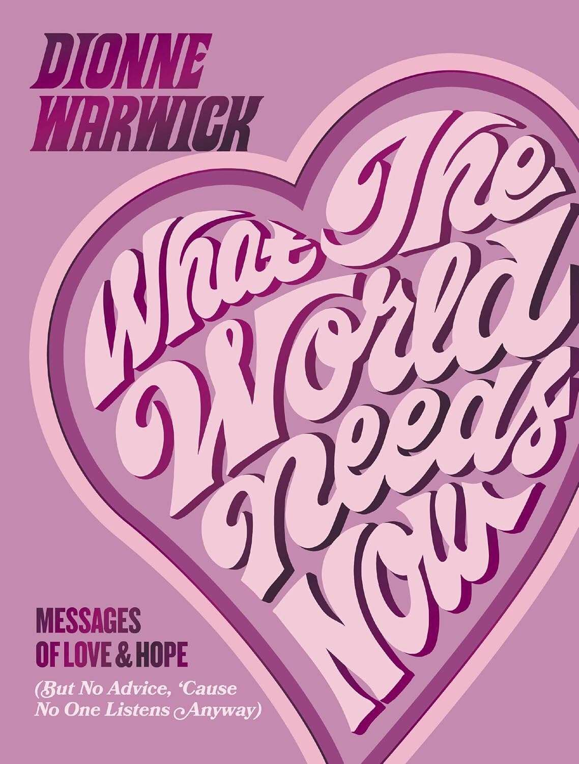 What the World Needs Now: Messages of Love and Hope (But No Advice, ’Cause No One Listens Anyway)