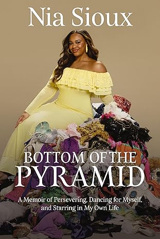 Book Cover Bottom of the Pyramid: A Memoir of Persevering, Dancing for Myself, and Starring in My Own Life by Nia Sioux
