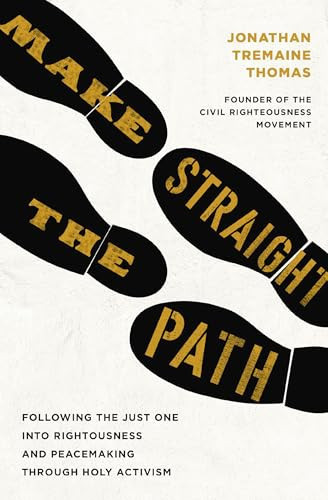 Make Straight the Path: Following the Just One Into Righteousness and Peacemaking Through Holy Activism