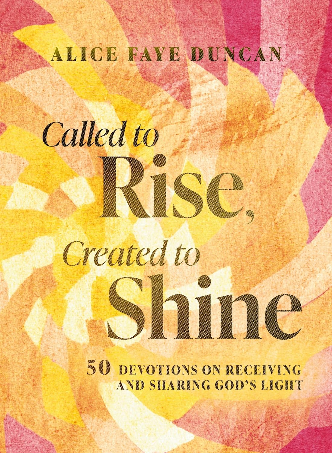 Called to Rise, Created to Shine: 50 Devotions to Live with Purpose and Shine God’s Light