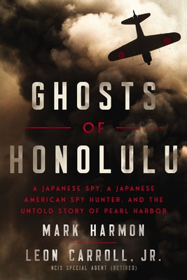 Book Cover of Ghosts of Honolulu: A Japanese Spy, a Japanese American Spy Hunter, and the Untold Story of Pearl Harbor