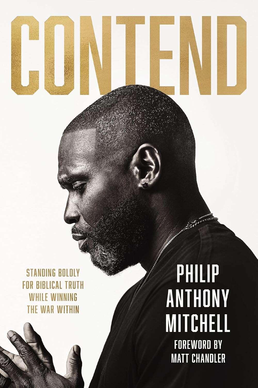 Contend: Standing Boldly for Biblical Truth While Winning the War Within