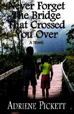 Book Cover Image of Never Forget the Bridge That Crossed You over by Adriene Pickett