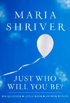 Book Cover Image of Just Who Will You Be?: Big Question. Little Book. Answer Within. (ROUGHCUT) by Maria Shriver