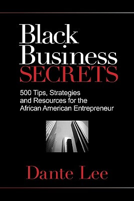 Book cover of Black Business Secrets: 500 Tips, Strategies, And Resources For The African American Entrepreneur by Dante Lee