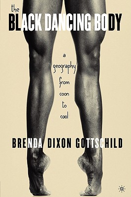 Book cover of The Black Dancing Body: A Geography From Coon to Cool by Brenda Dixon Gottschild