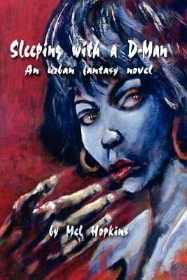Book Cover Image of Sleeping with a D-Man: An Urban Fantasy Novel by Mel Hopkins