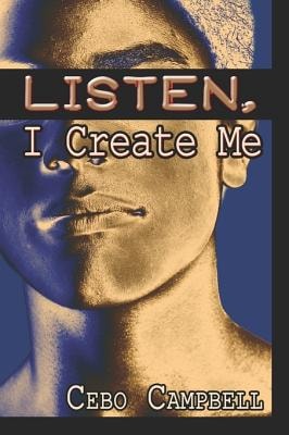 Book Cover Listen, I Create Me by Cebo Campbell