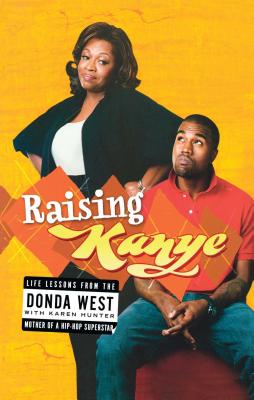 Book Cover Raising Kanye: Life Lessons from the Mother of a Hip-Hop Superstar by Donda West and Karen Hunter