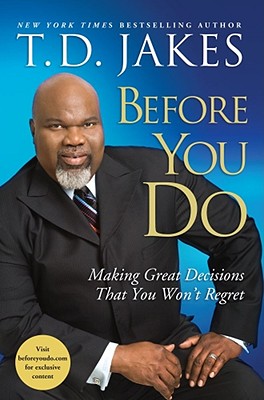 Book cover of Before You Do: Making Great Decisions That You Won’t Regret by T. D. Jakes