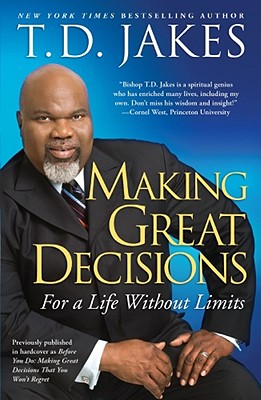 Book cover of Making Great Decisions: For a Life Without Limits by T. D. Jakes
