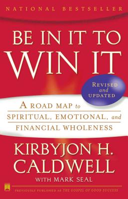 Book Cover Be in It to Win It: A Road Map to Spiritual, Emotional, and Financial Wholeness (Revised) by Kirbyjon H. Caldwell