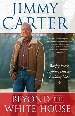 Book Cover Image of Beyond the White House: Waging Peace, Fighting Disease, Building Hope by Jimmy Carter