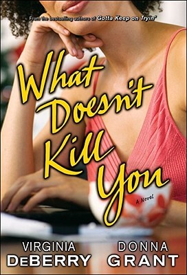 Book Cover What Doesn’t Kill You: A Novel by Virginia Deberry and Donna Grant