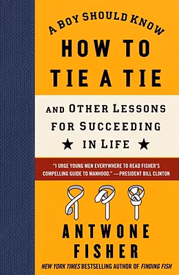 Cover: A Boy Should Know How to Tie a Tie: And Other Lessons for Succeeding in Life