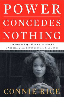 Power Concedes Nothing: One Woman’s Quest for Social Justice in America, from the Courtroom to the Kill Zones