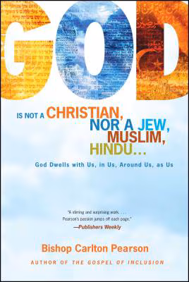 God Is Not a Christian, Nor a Jew, Muslim, Hindu…: God Dwells with Us, in Us, Around Us, as Us