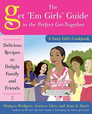 Book Cover The Get ’Em Girls’ Guide to the Perfect Get-Together: Delicious Recipes to Delight Family and Friends by Shakara Bridgers, Jeniece Isley, and Joan Davis